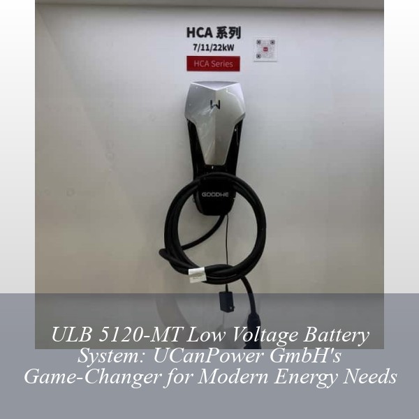 ULB 5120-MT Low Voltage Battery System: UCanPower GmbH's Game-Changer for Modern Energy Needs